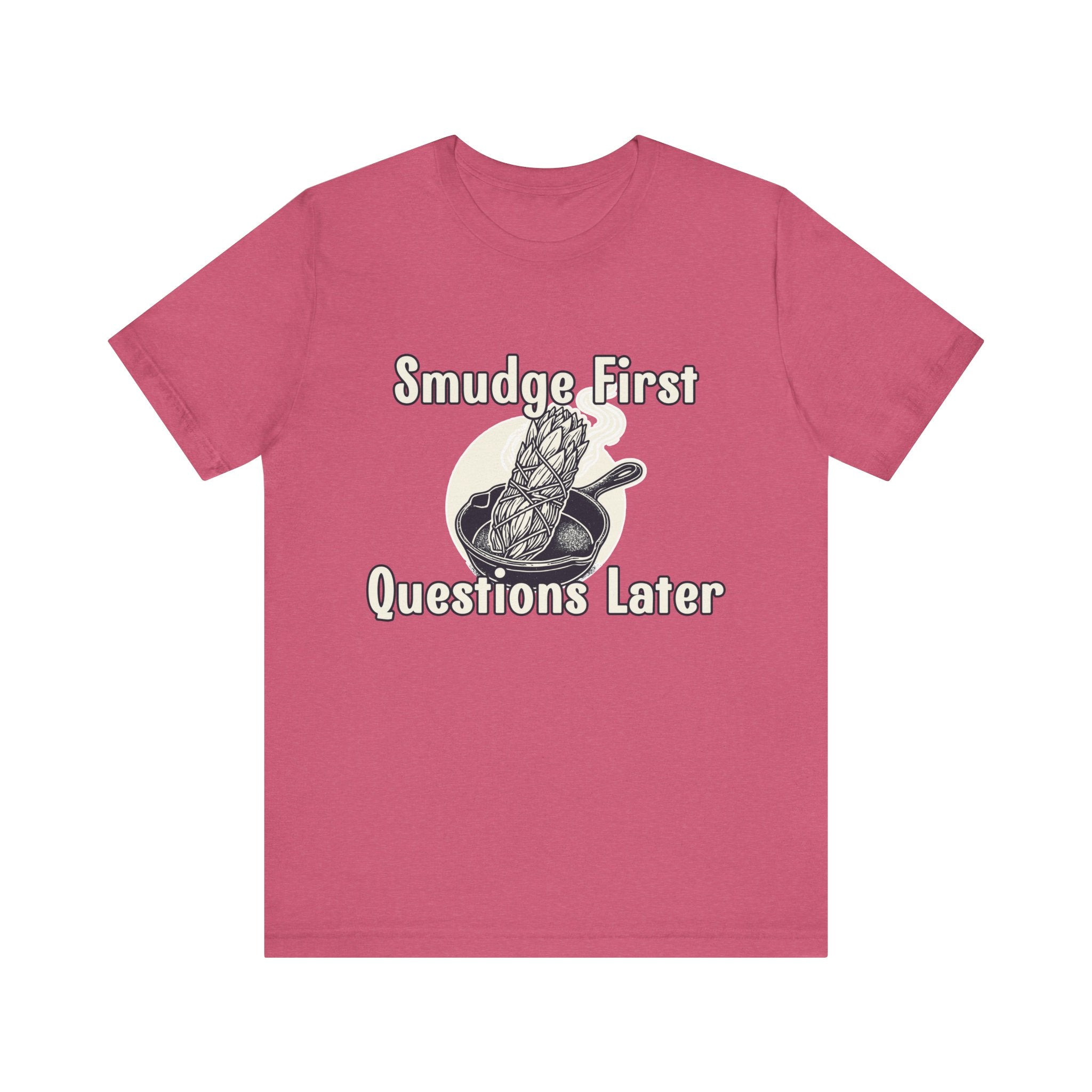 Smudge First Questions Later Bella Canvas T-shirt